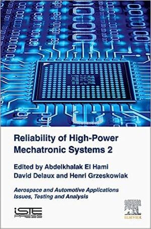 Reliability of High Power Mechatronic Systems 2 Aerospace and Automotive Applications Issues Testing and Analysis