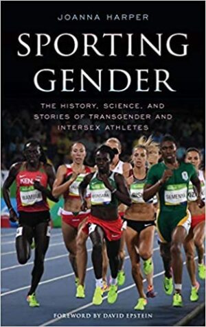 Sporting Gender The History Science and Stories of Transgender and Intersex Athletes