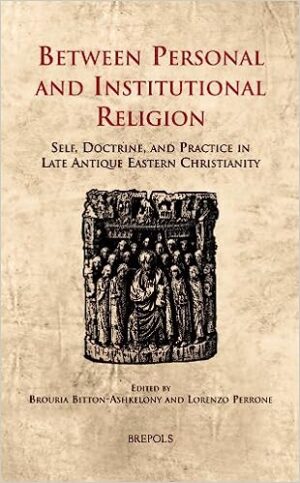 Between Personal and Institutional Religion Self Doctrine and Practice in Late Antique Eastern