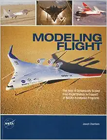 Modeling Flight The Role of Dynamically Scaled Free flight Models in Support of Nasas Aerospace Program