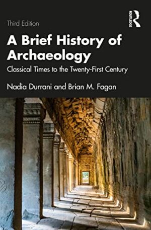 A Brief History of Archaeology Classical Times to the Twenty First Century 3rd Edition