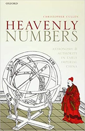 Heavenly Numbers Astronomy and Authority in Early Imperial China