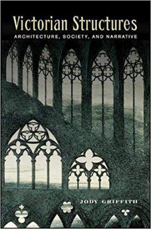 Victorian Structures Architecture Society and Narrative