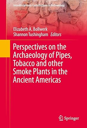 Perspectives on the Archaeology of Pipes Tobacco and other Smoke Plants in the Ancient Americas