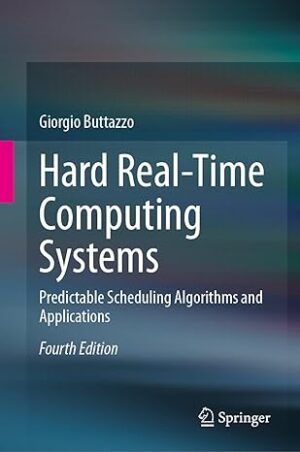 Hard Real Time Computing Systems Predictable Scheduling Algorithms and Applications
