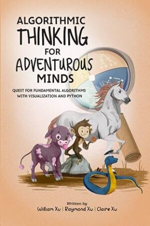 Algorithmic Thinking for Adventurous Minds Quest for Fundamental Algorithms with Visualization and Python