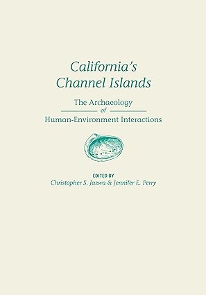 Californias Channel Islands The Archaeology of Human Environment Interactions
