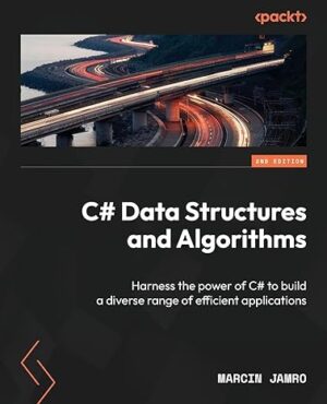 C# Data Structures and Algorithms Second Edition Harness the power of C# to build a diverse range of efficient applications