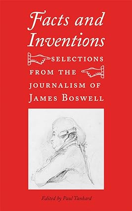 Facts and Inventions Selections from the Journalism of James Boswell