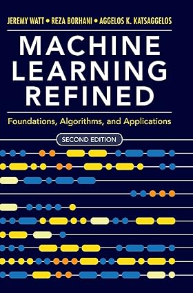 Machine Learning Refined Foundations Algorithms and Applications 2nd Edition