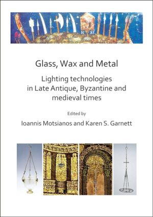 Glass Wax and Metal Lighting Technologies in Late Antique Byzantine and Medieval Times