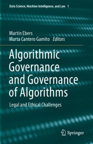 Algorithmic Governance and Governance of Algorithms Legal and Ethical Challenges