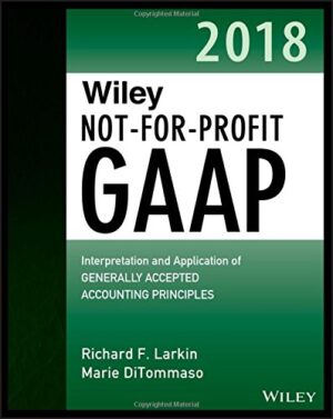 Wiley Not for Profit GAAP 2018 Interpretation and Application of Generally Accepted Accounting Principles